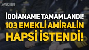 İddianame tamamlandı: 103 emekli amirale 'Montrö Bildirisi' için istenen ceza belli oldu!