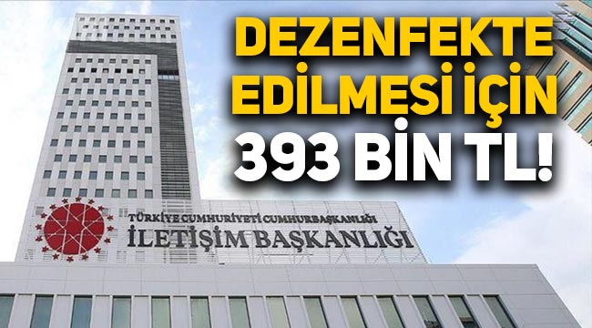 İletişim Başkanlığı binasının dezenfekte edilmesi için 393 bin TL!