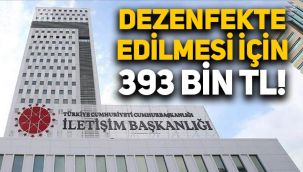 İletişim Başkanlığı binasının dezenfekte edilmesi için 393 bin TL!