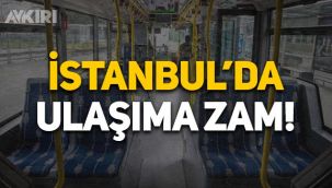 İstanbul'da ulaşıma zam geldi