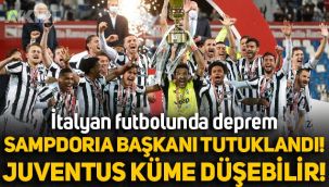 İtalyan futbolunda deprem! Sampdoria Başkanı tutuklandı, Juventus küme düşebilir