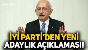 İYİ Parti'den Kemal Kılıçdaroğlu'nun adaylığı hakkında yeni açıklama!