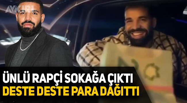 Kanadalı rapçi Drake sokağa çıktı, deste deste para dağıttı