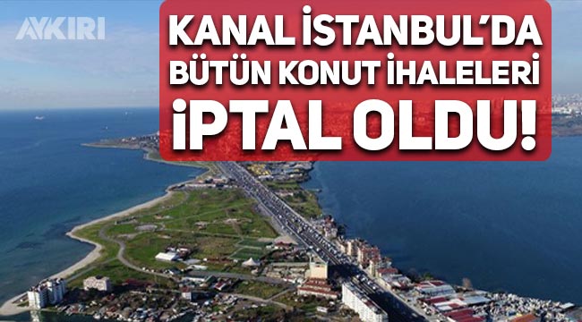 Kanal İstanbul güzergahındaki konut ihalelerinin hepsi iptal oldu!
