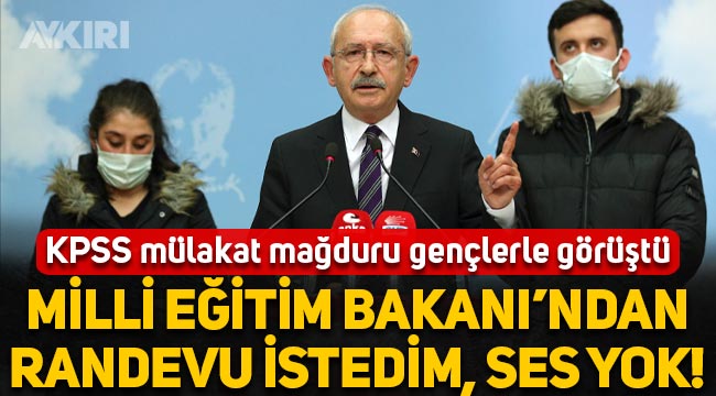 Kemal Kılıçdaroğlu'dan KPSS mülakatı açıklaması: Milli Eğitim Bakanı'ndan randevu talep ettim, hala ses yok