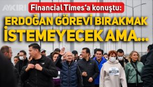 Kemal Kılıçdaroğlu Financial Times'a konuştu: Erdoğan görevi bırakmak istemeyecek ama...