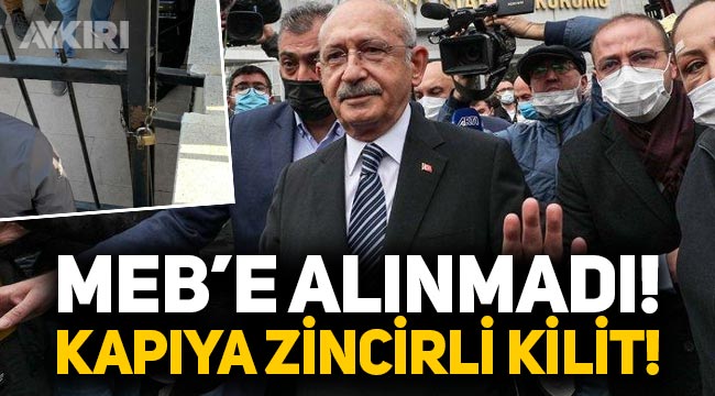 Kemal Kılıçdaroğlu Milli Eğitim Bakanlığı'na alınmadı, kapıya zincir kilit vuruldu!
