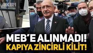 Kemal Kılıçdaroğlu Milli Eğitim Bakanlığı’na alınmadı, kapıya zincir kilit vuruldu!