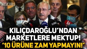 Kemal Kılıçdaroğlu'ndan marketlere mektup: 10 ürüne zam yapmayın!