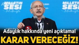 Kemal Kılıçdaroğlu'ndan adaylık açıklaması: Karar vereceğiz!