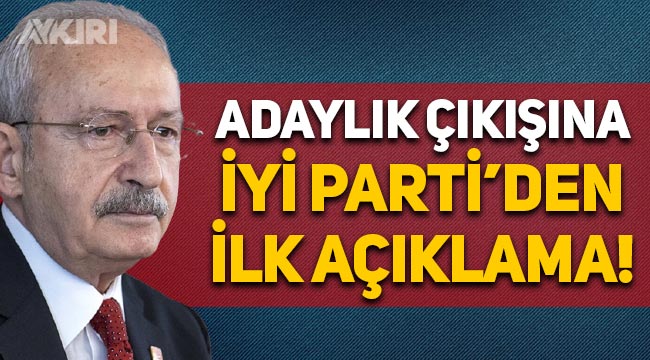 Kemal Kılıçdaroğlu'nun "Aday olurum" çıkışına İYİ Parti'den ilk açıklama