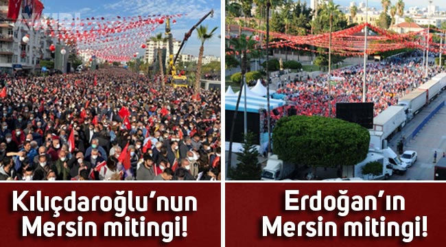 Kemal Kılıçdaroğlu'nun ve Erdoğan'ın Mersin mitinglerindeki kalabalık gündem oldu
