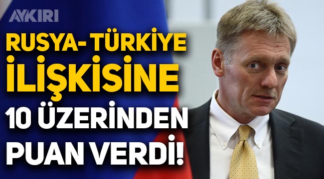 Kremlin, Rusya ile Türkiye arasındaki ilişkiye 10 üzerinden puan verdi!