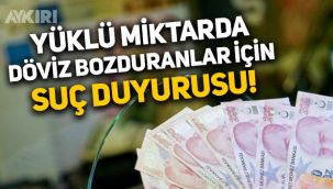 'Kur Korumalı TL Mevduat' sisteminden önce yüklü miktarda döviz bozduranlar için suç duyurusu!