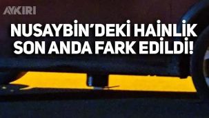 Mardin Nusaybin'de polisin aracının altında bomba bulundu!