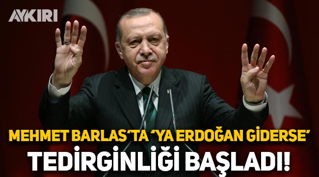 Mehmet Barlas'ta "Ya Erdoğan giderse" tedirginliği başladı!