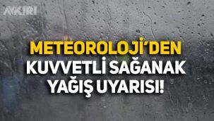 Meteoroloji'den kuvvetli sağanak yağış uyarısı
