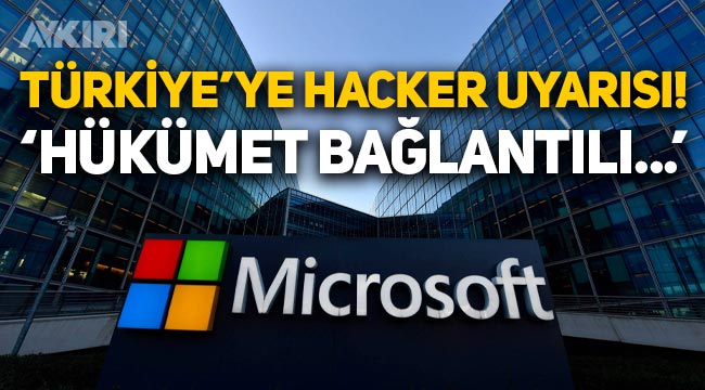 Microsoft'tan Türkiye'ye hacker uyarısı: Hükümet bağlantılı bilgisayar korsanları harekete geçti