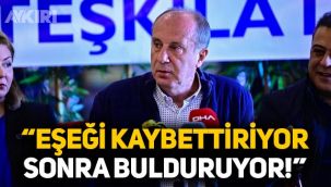 Muharrem İnce'den Erdoğan'a dolar tepkisi: Eşeği kaybettiriyor sonra bulduruyor.