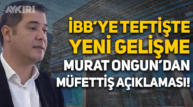 Murat Ongun'dan terör teftişi açıklaması: Müfettişler İBB'de mesaiye başladı