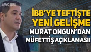 Murat Ongun'dan terör teftişi açıklaması: Müfettişler İBB'de mesaiye başladı