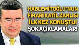 Necip Hablemitoğlu cinayeti: Firari katil zanlısı Nuri Bozkır'dan şok açıklamalar!