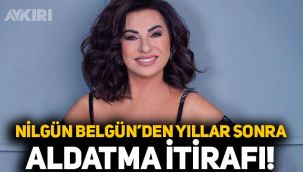 Nilgün Belgün'den yıllar sonra gelen aldatma itirafı