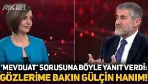 Nureddin Nebati'den 'mevduat' sorusuna yanıt: Gözlerime bakın Gülçin Hanım, ne görüyorsunuz?