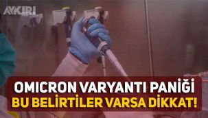 Omicron varyantı Türkiye'de! Omicron varyantının belirtileri açıklandı, vakaların yüzde 90'ında bu belirtiler var
