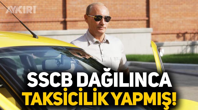 Rusya Devlet Başkanı Putin, SSCB dağıldıktan sonra taksicilik yapmış!