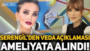 Seren Serengil ameliyata alındı: Seren Serengil'den veda açıklaması! Serengil'in sağlık durumu