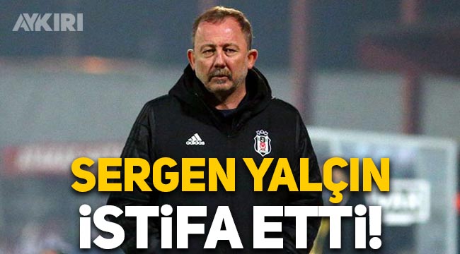 Sergen Yalçın, Beşiktaş'tan istifa etti!