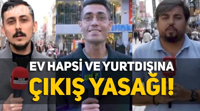 Sokak röportajları Arif Kocabıyık, Hasan Köksoy ve Turan Kural hakkında ev hapsi cezası verildi