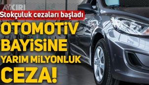 Stokçuluk cezaları başladı: Otomotiv bayisine 545 bin 550 liralık ceza!