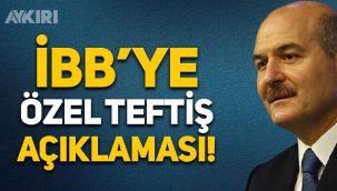 Süleyman Soylu'dan 'İBB'ye özel teftiş' açıklaması