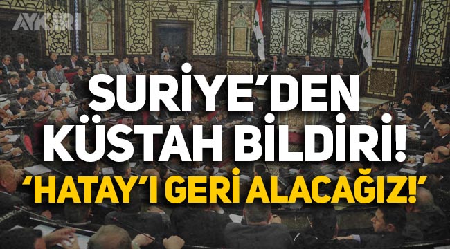 Suriye Parlamentosu'ndan skandal bildiri: "Hatay'ı geri alacağız!"