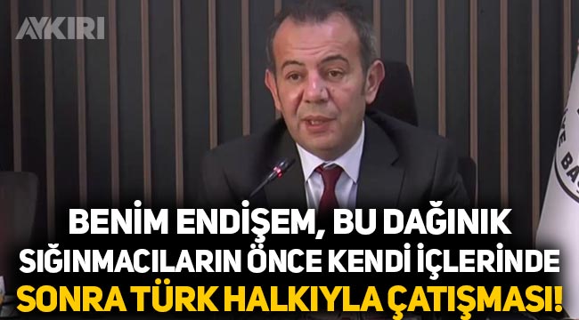 Tanju Özcan: "Benim endişem, sığınmacıların Türk halkıyla karşı karşıya gelmesi!"