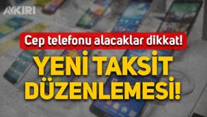 Telefon alacaklar dikkat: Cep telefonları için yeni taksit düzenlemesi