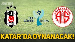 TFF açıkladı: Beşiktaş ve Antalyaspor, Süper Kupa maçını Katar'da oynayacak!