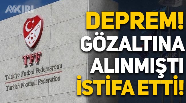 TFF'de deprem! Gözaltına alınan Temsilciler Kurulu Başkan Yardımcısı Kerim Altıay istifa etti