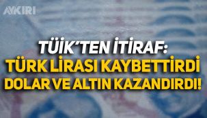 TÜİK'ten itiraf gibi açıklama: Türk Lirası'na yatırım yapan kaybetti, altın ve dolar alan kazandı