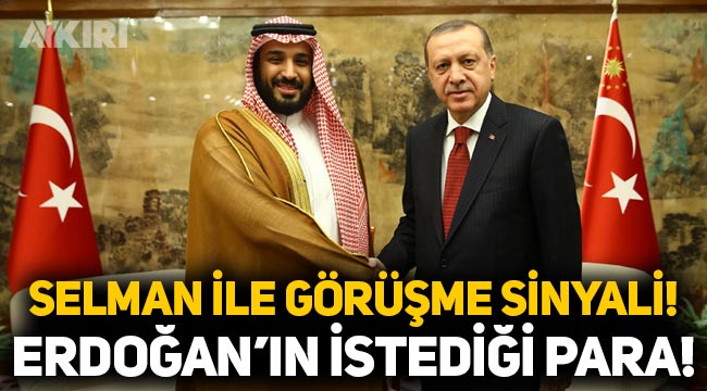 Türkiye ile Suudi Arabistan arasında ilişki sinyalleri: Erdoğan'ın Selman'dan istediği para!