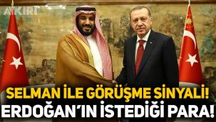 Türkiye ile Suudi Arabistan arasında ilişki sinyalleri: Erdoğan'ın Selman'dan istediği para!