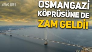 2022'de zam yağmuru sürüyor: Osmangazi Köprüsü geçiş ücretlerine zam geldi