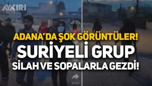 Adana'da skandal görüntüler: Suriyeli bir grup silah ve sopalarla sokakta gezdi