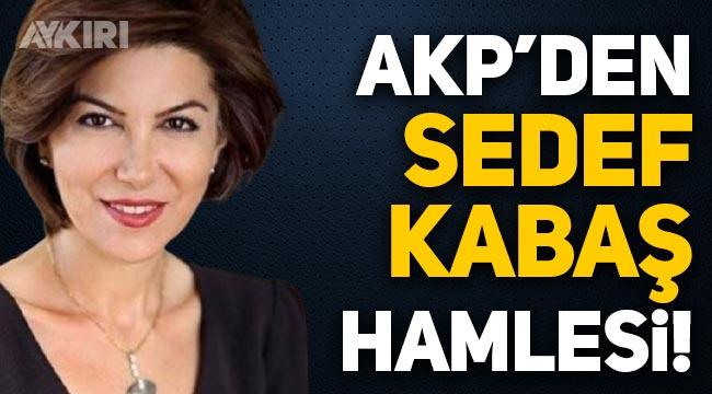 AKP'den Sedef Kabaş, Engin Özkoç ve Aykut Erdoğdu hamlesi