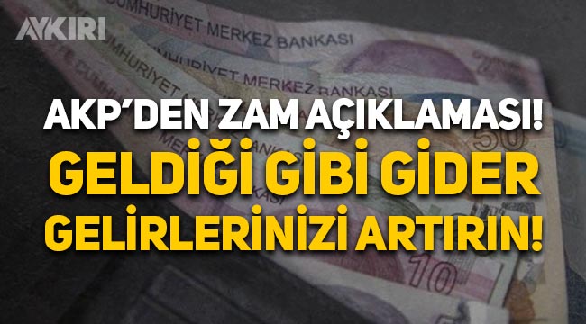 AKP'den zamlar hakkında ilk açıklama: Geldiği gibi gider, gelirlerinizi artırın