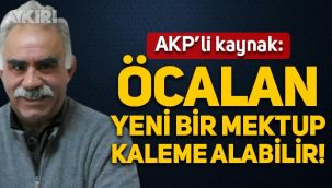 AKP'li kaynak: Öcalan yeni bir mektup kaleme alabilir