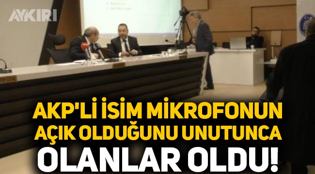 AKP'li meclis üyesi mikrofonun açık olduğunu unutunca olanlar oldu!