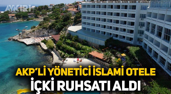 AKP'li yönetici İslami oteline alkol ruhsatı aldı, haremlik selamlık uygulamasını kaldırdı